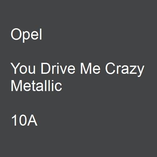 Opel, You Drive Me Crazy Metallic, 10A.